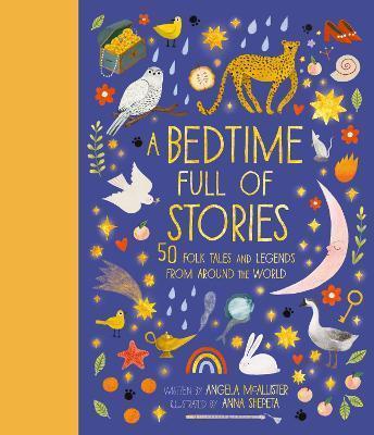 A BEDTIME FULL OF STORIES: VOLUME 7 : 50 FOLKTALES AND LEGENDS FROM AROUND THE WORLD