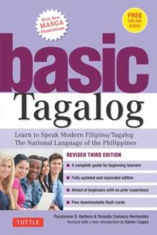 BASIC TAGALOG : LEARN TO SPEAK MODERN FILIPINO/ TAGALOG - THE NATIONAL LANGUAGE OF THE PHILIPPINES: REVISED THIRD EDITION (WITH ONLINE AUDIO)