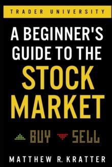 A BEGINNER'S GUIDE TO THE STOCK MARKET