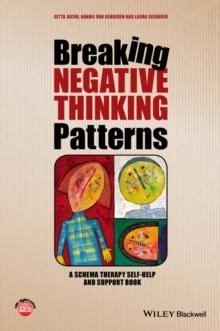 BREAKING NEGATIVE THINKING PATTERNS : A SCHEMA THERAPY SELF-HELP AND SUPPORT BOOK