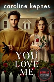 YOU LOVE ME : THE HIGHLY ANTICIPATED NEW THRILLER IN THE YOU SERIES