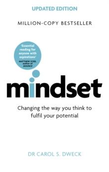 MINDSET - UPDATED EDITION : CHANGING THE WAY YOU THINK TO FULFIL YOUR POTENTIAL