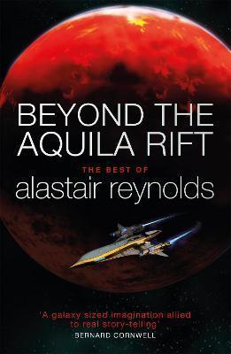 BEYOND THE AQUILA RIFT : THE BEST OF ALASTAIR REYNOLDS