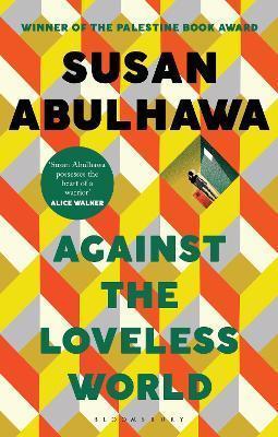 AGAINST THE LOVELESS WORLD : WINNER OF THE PALESTINE BOOK AWARD