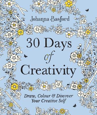 30 DAYS OF CREATIVITY: DRAW, COLOUR AND DISCOVER YOUR CREATIVE SELF