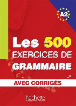 LES 500 EXERCICES DE GRAMMAIRE A2 ( PLUS CORRIGES) 500 EXERCICES