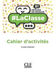 LA CLASSE B1 CAHIER D'ACTIVITES