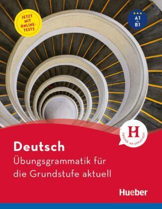 ÜBUNGSGRAMMATIK FÜR DIE GRUNDSTUFE – AKTUELL ( PLUS ONLINE-TESTS)