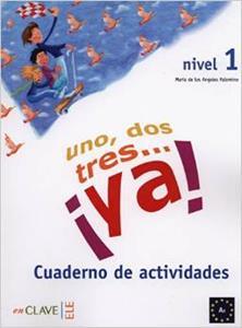 UNO, DOS, TRES… YA! 1 - ACTIVIDADES 1 (A1)