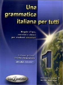 UNA GRAMMATICA ITALIANA PER TUTTI  VOL 1 A1-A2 2014