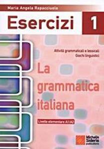 LA GRAMMATICA ITALIANA ESERCIZI 1 ELEMENTARE (A1-A2)