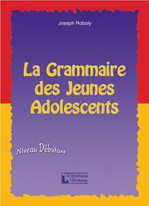 LA GRAMMAIRE DES JEUNES ADOLESCENTS NIVEAU DEBUTANT