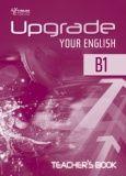 UPGRADE YOUR ENGLISH B1 TEACHER'S BOOK