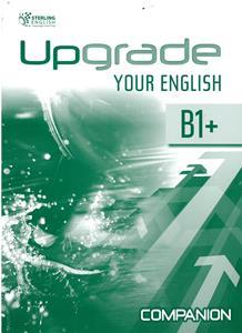 UPGRADE YOUR ENGLISH B1 PLUS  COMPANION