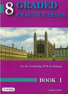 8 GRADED PRACTICE TESTS 1 (FCE FOR SCHOOLS 2014) STUDENT'S BOOK